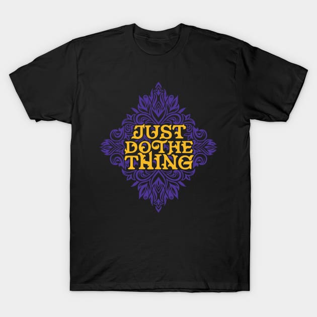 Just Do The Thing T-Shirt by polliadesign